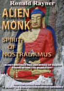 Alien Monk: Spirit of Nostradamus - Secret Writings and Drawings of Aliens Found in Tibetan Monastery