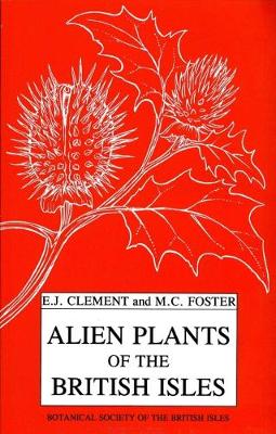 Alien Plants of the British Isles: A Provisional Catalogue of Vascular Plants - Clement, E.J., and Foster, M.C.