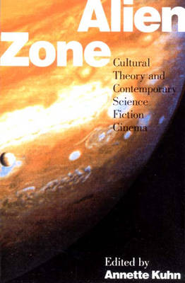 Alien Zone: Cultural Theory & Contemporary Science Fiction Cinema - Kuhn, Annette, and Kuhn, Annette (Editor)