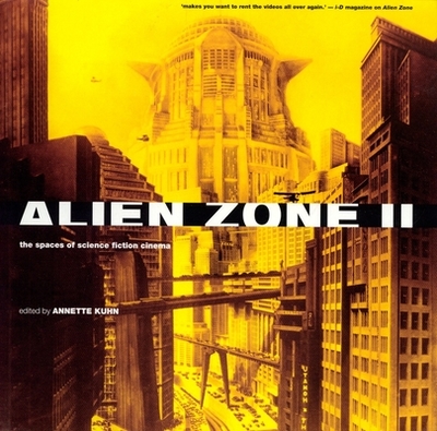 Alien Zone II: The Spaces of Science Fiction Cinema - Kuhn, Annette (Editor)
