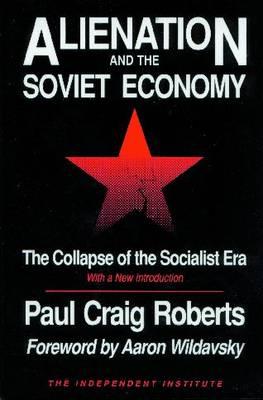 Alienation and the Soviet Economy: The Collapse of the Socialist Era - Roberts, Paul Craig, Dr., and Wildavsky, Aaron (Foreword by)