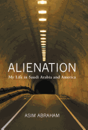 Alienation: My Life in Saudi Arabia and America