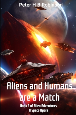 Aliens and Humans Are a Match: A Space Opera - Robinson, Peter H B