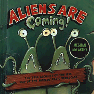 Aliens Are Coming!: The True Account of the 1938 War of the Worlds Radio Broadcast