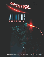 Aliens Dark Descent Complete Guide: Aliens Dark Descent