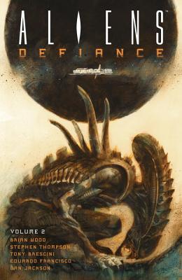 Aliens: Defiance Volume 2 - Wood, Brian, and Jones, Tristan, and Jackson, Dan