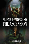 Aliens, Demons, & The Ascension Book 2