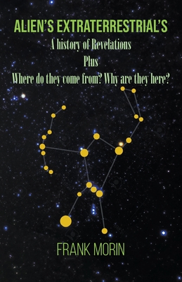 Alien's Extraterrestrial's: A History of Revelations plus Where do they