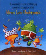 Aliens Love Underpants in Polish & English - Freedman, Claire, and Cort, Ben (Illustrator)