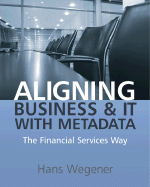 Aligning Business and It with Metadata: The Financial Services Way