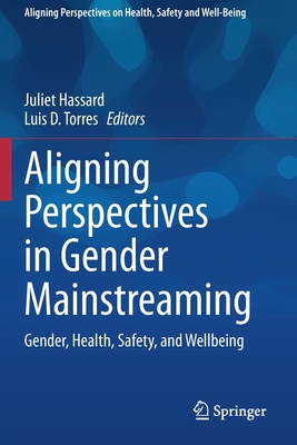 Aligning Perspectives in Gender Mainstreaming: Gender, Health, Safety, and Wellbeing - Hassard, Juliet (Editor), and Torres, Luis D. (Editor)