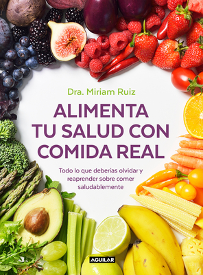 Alimenta Tu Salud Con Comida Real / Feed Your Health with Real Food - Ruiz, Miriam