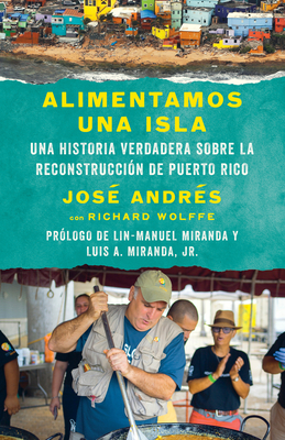 Alimentamos Una Isla / We Fed an Island: Una Historia Verdadera Sobre La Reconstrucci?n de Puerto Rico - Andr?s, Jos?, and Wolffe, Richard