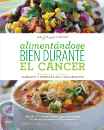 Alimentandose Bien Durante El Cancer / Eating Well Through Cancer (Spanish Version): Recetas Faciles y Recomendaciones Durante y Despues del Tratamiento - Clegg, Holly, and Zoe, Muller