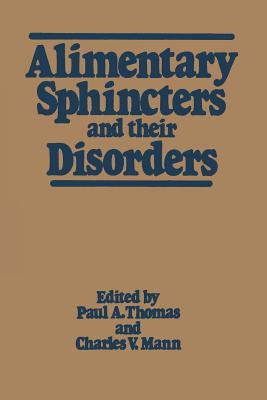 Alimentary Sphincters and Their Disorders - Thomas, Paul A (Editor), and Mann, Charles V (Editor)