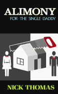 Alimony for the Single Daddy: A Short Guide to Understanding Alimony