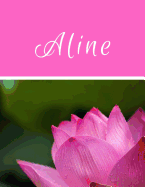 Aline - Carnet de Notes: Journal Intime Personnalis? - Carnet A4 de 120 Pages Motif Fleurs Saint Valentin Amour Romance Voyage Nature