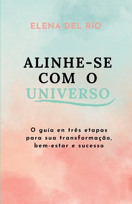 Alinhe-se com o Universo: O gu?a en tr?s etapas para sua transforma??o, bem-estar e sucesso - Chamorro, Patr?cia (Translated by), and del R?o, Elena