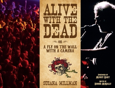 Alive with the Dead: Or a Fly on the Wall with a Camera - Millman, Susana, and Hart, Mickey (Foreword by), and McNally, Dennis