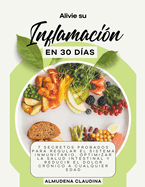 Alivie su Inflamacin en 30 Das: 7 Secretos Probados para Regular el Sistema Inmunitario, Optimizar la Salud Intestinal y Reducir el Dolor Crnico a Cualquier Edad