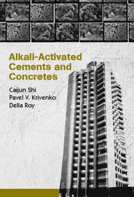 Alkali-Activated Cements and Concretes - Shi, Caijun, and Roy, Della, and Krivenko, Pavel