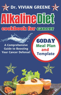 Alkaline diet cookbook for cancer: A Comprehensive Guide to Boosting Your Cancer Defense!