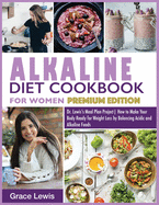 Alkaline Diet Cookbook for Women: Dr. Lewis's Meal Plan Project How to Make Your Body Ready for Weight Loss by Balancing Acidic and Alkaline Foods (Premium Edition)