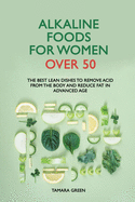 Alkaline Foods for Women Over 50: The Best Lean Dishes to Remove Acid from the Body and Reduce Fat in Advanced Age