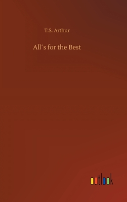 Alls for the Best - Arthur, T S