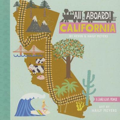 All Aboard! California: A Landscape Primer - Meyers, Haily, and Meyers, Kevin, MD