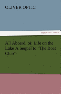 All Aboard, Or, Life on the Lake a Sequel to the Boat Club