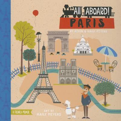 All Aboard! Paris: A French Primer - Meyers, Haily, and Meyers, Kevin, MD