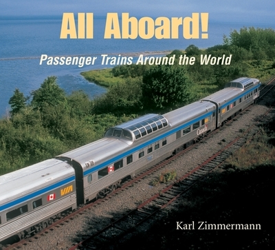 All Aboard!: Passenger Trains Around the World - Zimmermann, Karl