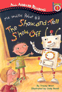 All Aboard Reading Station Stop 1: Me and My Robot #2: The Show-And-Tellshow-Off