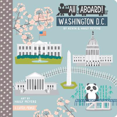 All Aboard! Washington DC: A Capitol Primer - Meyers, Haily, and Meyers, Kevin, MD