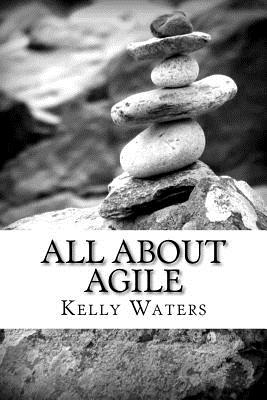 All About Agile: Agile Management Made Easy! - Waters, Kelly