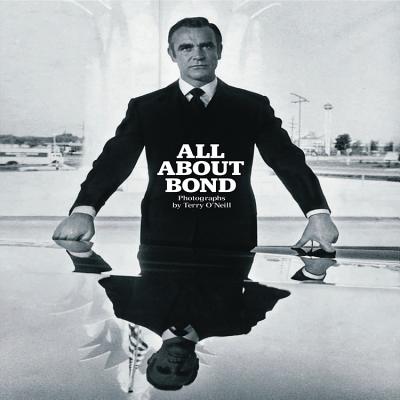 All About Bond: Photographs by Terry O'Neill - O'Neill, Terry