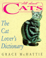 All About Cats: Cat Lover's Dictionary - McHattie, Grace