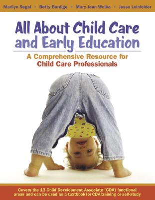 All about Child Care and Early Education: A Comprehensive Resource for Child Care Professionals - Segal, Marilyn, Ph.D., and Bardige, Betty S, Ed.D., and Woika, Mary Jean