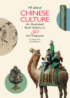 All about Chinese Culture: An Illustrated Brief History in 50 Art Treasures - Wang, Yonghong, and Yang, Guimei