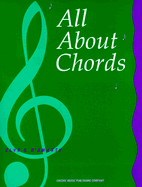All about Chords: A Comprehensive Approach to Understanding Contemporary Chordal Structures and Progressions Through Solid Drills in Suggested Study Questions, Keyboard Drills, and Ear-Training Exercises