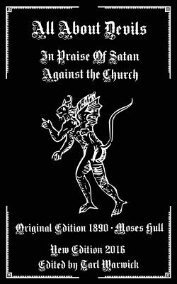 All About Devils: In Praise of Satan Against the Church - Warwick, Tarl (Editor), and Hull, Moses