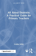 All about Dyslexia: A Practical Guide for Primary Teachers