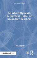 All about Dyslexia: A Practical Guide for Secondary Teachers