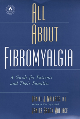 All about Fibromyalgia: A Guide for Patients and Their Families - Wallace, Daniel J, MD, and Wallace, Janice Brock