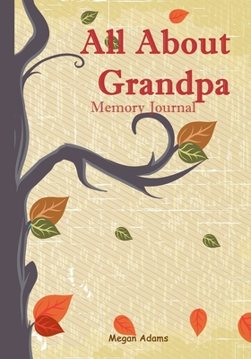 All About Grandpa Memory Journal: (I didn't know that about you) Prompted Journal for Grandpa - Adams, Megan