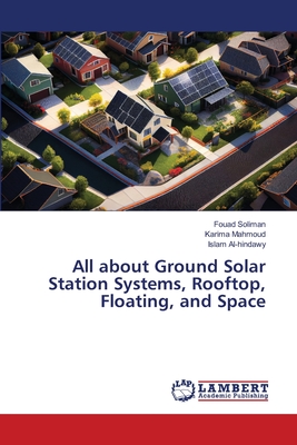 All about Ground Solar Station Systems, Rooftop, Floating, and Space - Soliman, Fouad, and Mahmoud, Karima, and Al-Hindawy, Islam