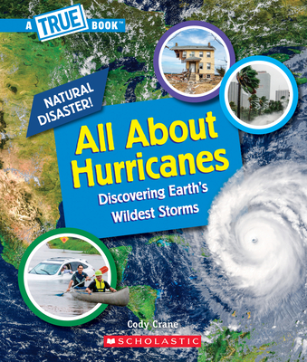 All about Hurricanes (a True Book: Natural Disasters) - Crane, Cody