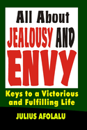 All About Jealousy and Envy: Keys to a Victorious and Fulfilling Life