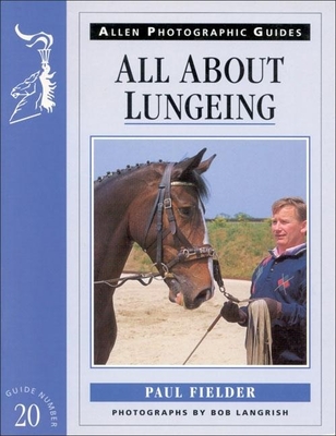 All about Lungeing - Fielder, Paul, and Langrish, Bob (Photographer)